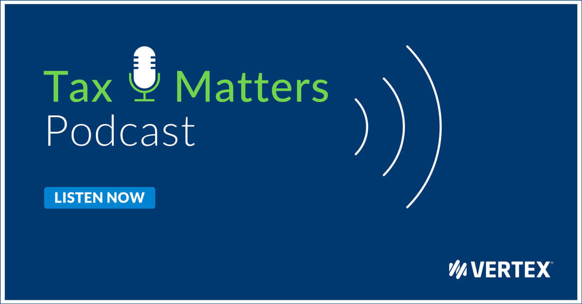 Tax Matters Podcast Series with Vertex Inc.